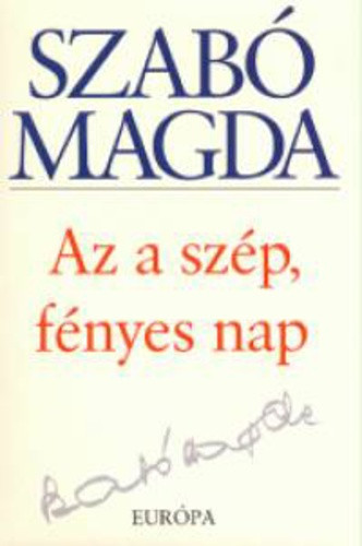 Szabó Magda: Az a szép, fényes nap