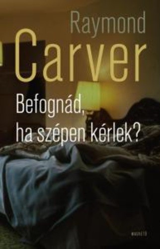 raymond-carver-befognad-ha-szepen-kerlek-jo-allapotu-antikvar