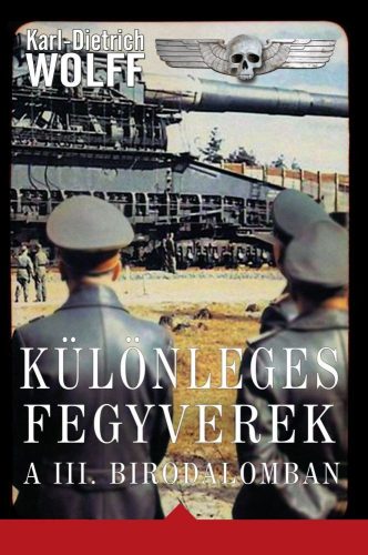 Karl-Dietrich Wolff - Különleges fegyverek a III. birodalomban