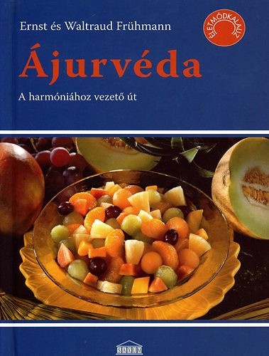 Ernst Frühmann · Waltraud Frühmann: Ájurvéda - A harmóniához vezető út