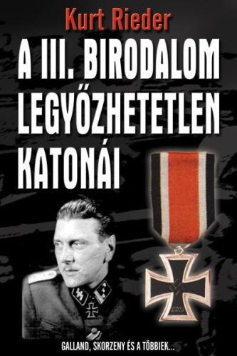 Kurt Rieder - A III. birodalom legyőzhetetlen katonái